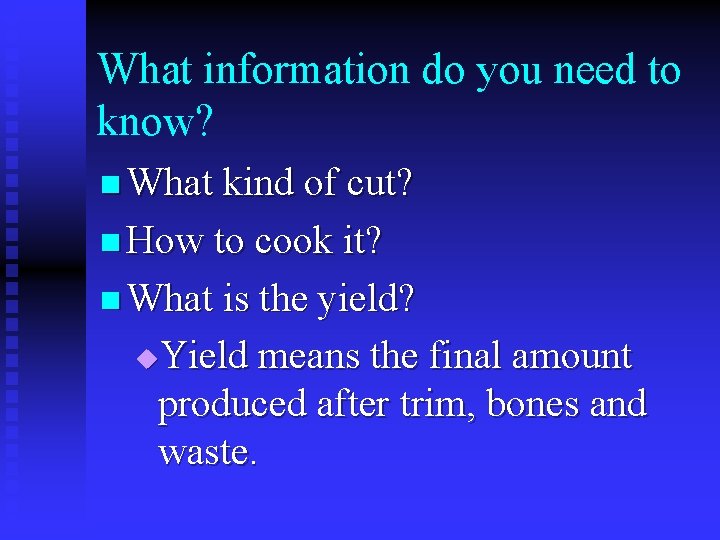 What information do you need to know? n What kind of cut? n How