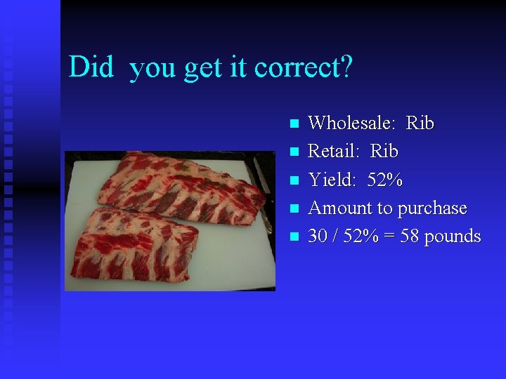 Did you get it correct? n n n Wholesale: Rib Retail: Rib Yield: 52%
