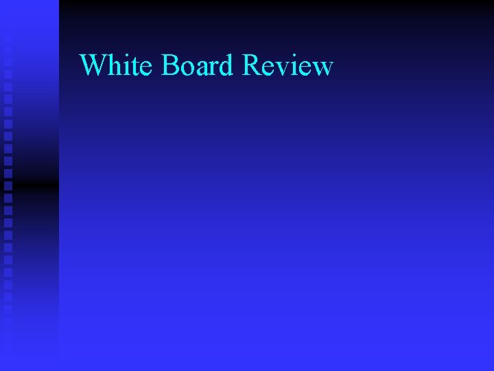 White Board Review 