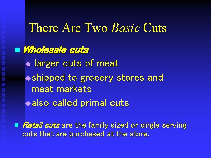 There Are Two Basic Cuts n Wholesale cuts larger cuts of meat u shipped