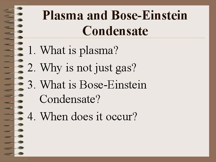 Plasma and Bose-Einstein Condensate 1. What is plasma? 2. Why is not just gas?