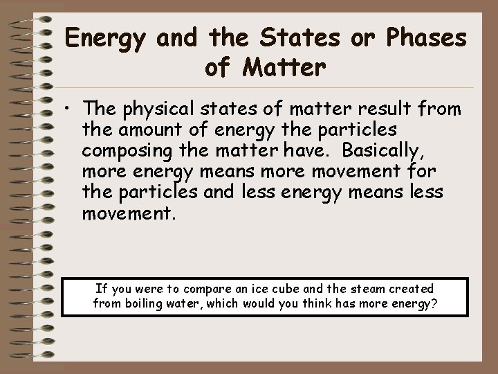 Energy and the States or Phases of Matter • The physical states of matter