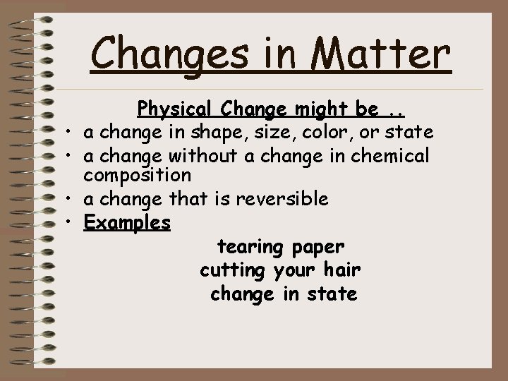 Changes in Matter • • Physical Change might be. . a change in shape,