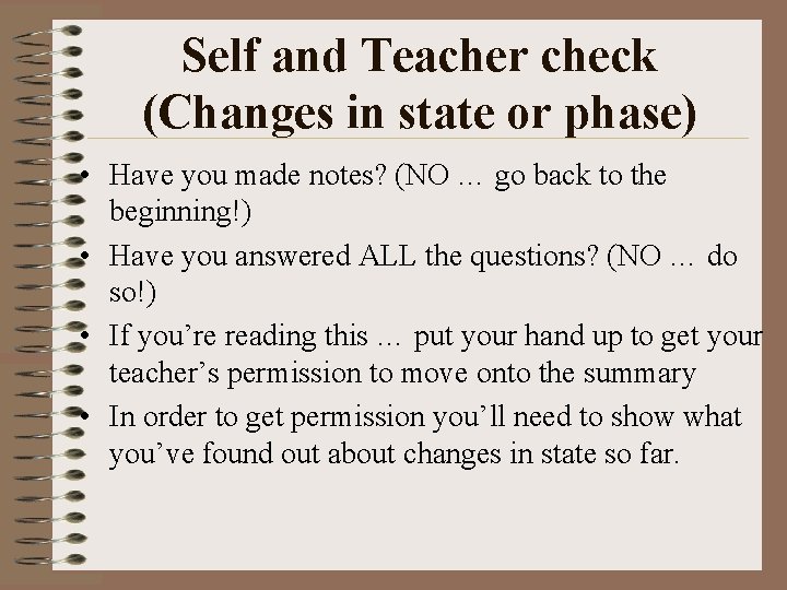 Self and Teacher check (Changes in state or phase) • Have you made notes?