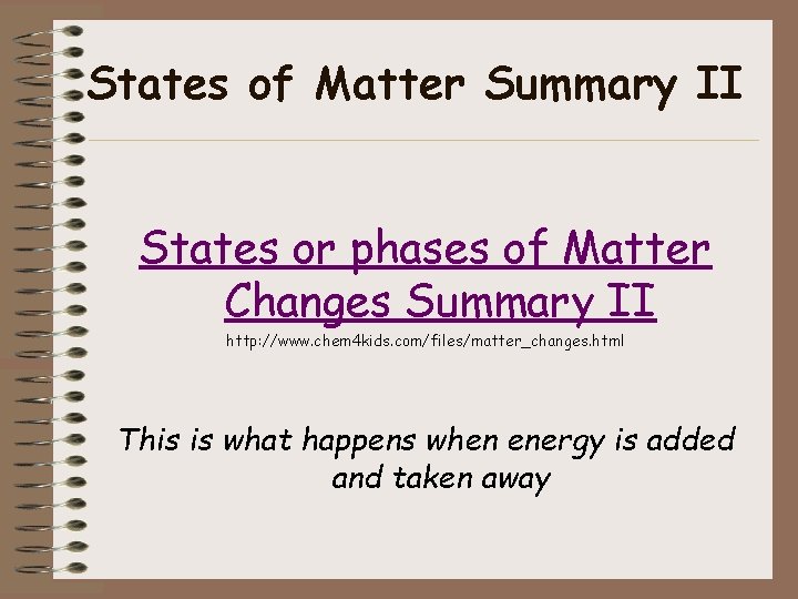 States of Matter Summary II States or phases of Matter Changes Summary II http: