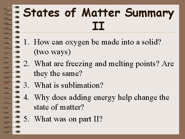 States of Matter Summary II 1. How can oxygen be made into a solid?