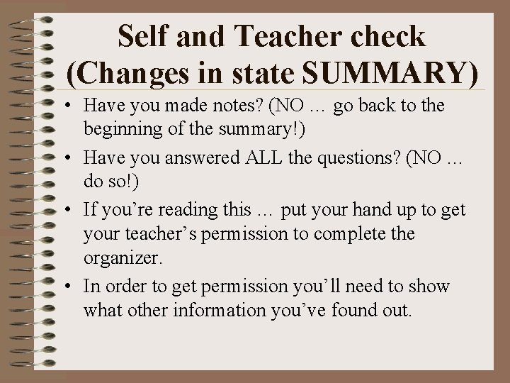 Self and Teacher check (Changes in state SUMMARY) • Have you made notes? (NO