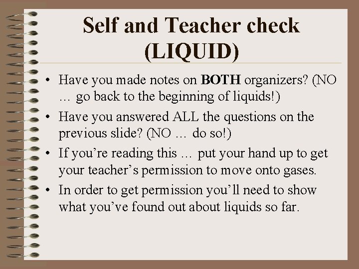 Self and Teacher check (LIQUID) • Have you made notes on BOTH organizers? (NO