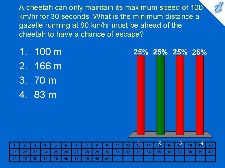 A cheetah can only maintain its maximum speed of 100 km/hr for 30 seconds. A cheetah can only maintain its maximum speed of 100 km/hr for 30 seconds.