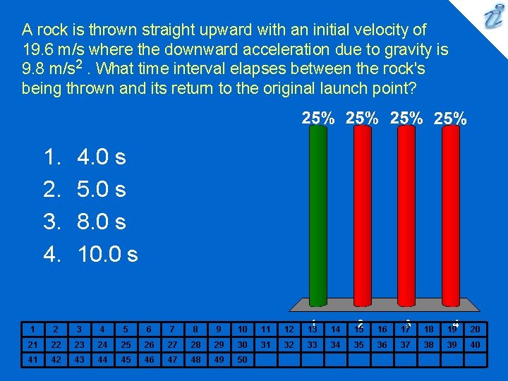 A rock is thrown straight upward with an initial velocity of 19. 6 m/s A rock is thrown straight upward with an initial velocity of 19. 6 m/s