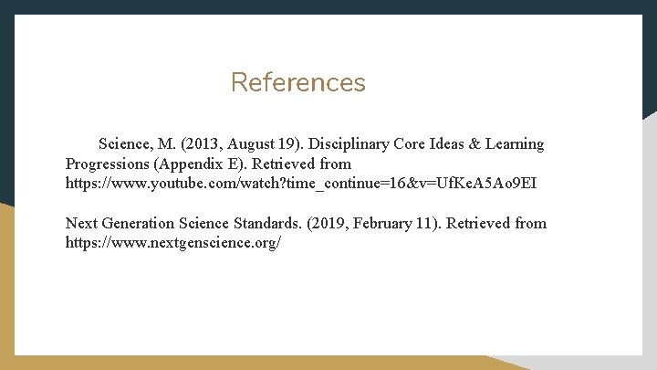 References Science, M. (2013, August 19). Disciplinary Core Ideas & Learning Progressions (Appendix E).