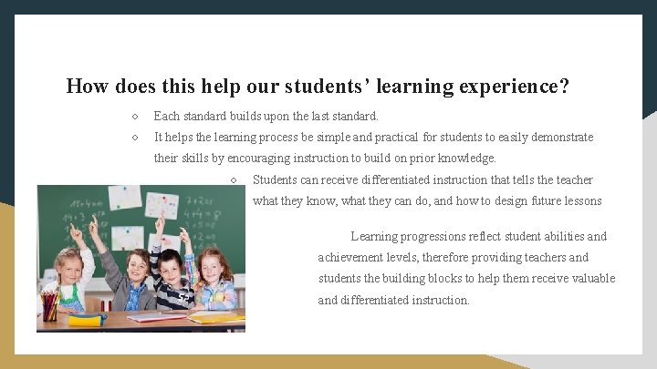How does this help our students’ learning experience? ○ Each standard builds upon the