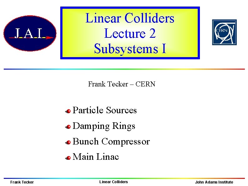 Linear Colliders Lecture 2 Subsystems I Frank Tecker – CERN Particle Sources Damping Rings