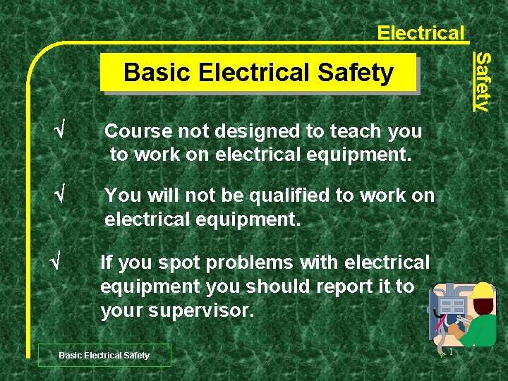 Electrical Safety Basic Electrical Safety Course not designed to teach you to work on