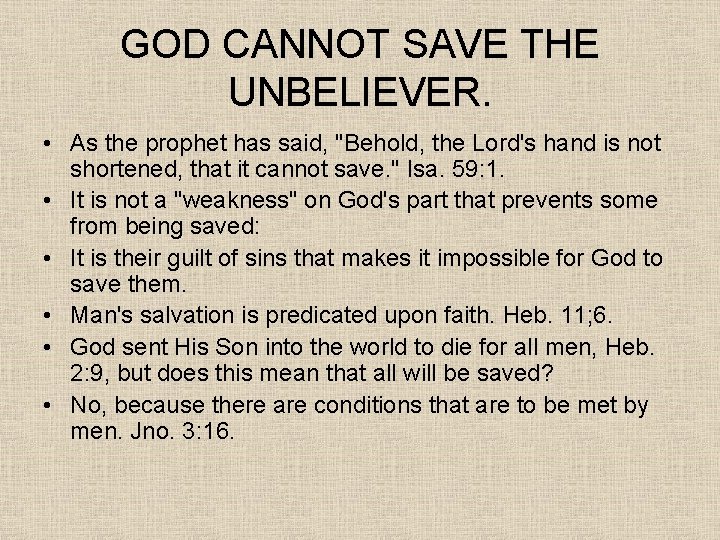 GOD CANNOT SAVE THE UNBELIEVER. • As the prophet has said, "Behold, the Lord's