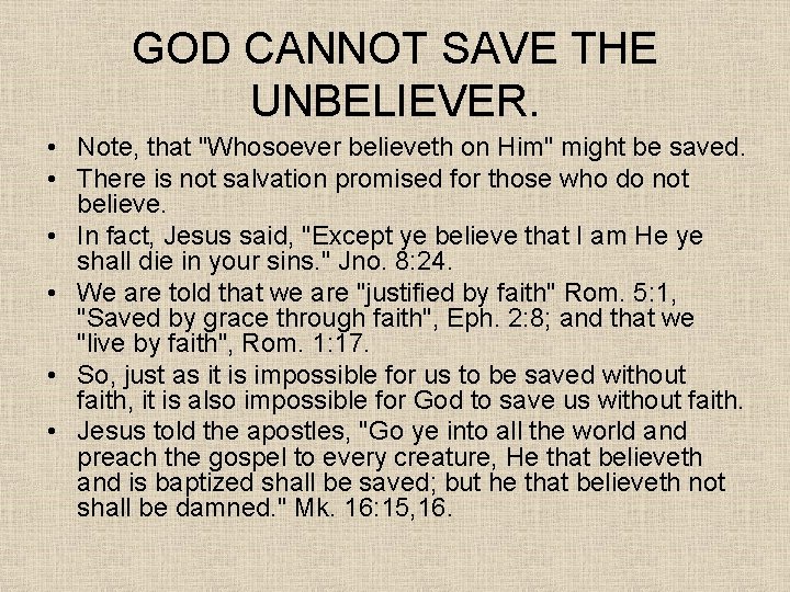 GOD CANNOT SAVE THE UNBELIEVER. • Note, that "Whosoever believeth on Him" might be