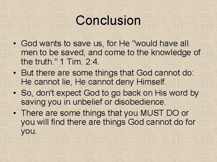 Conclusion • God wants to save us, for He "would have all men to