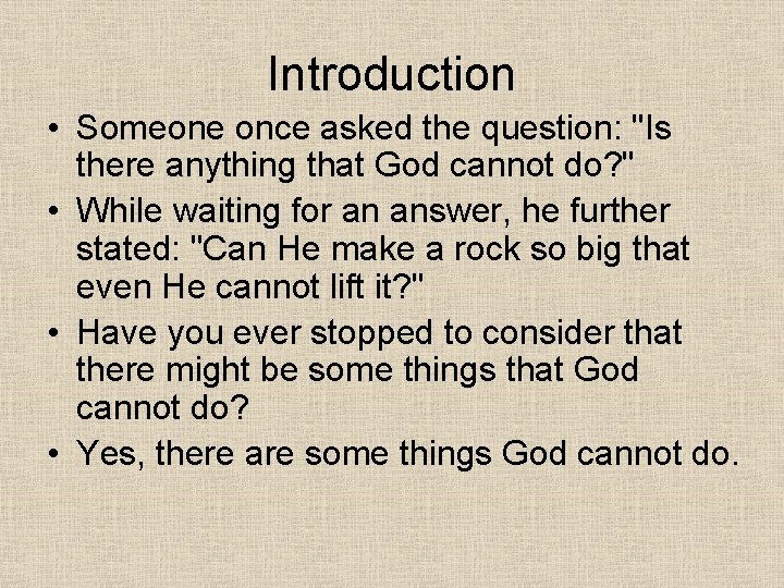Introduction • Someone once asked the question: "Is there anything that God cannot do?