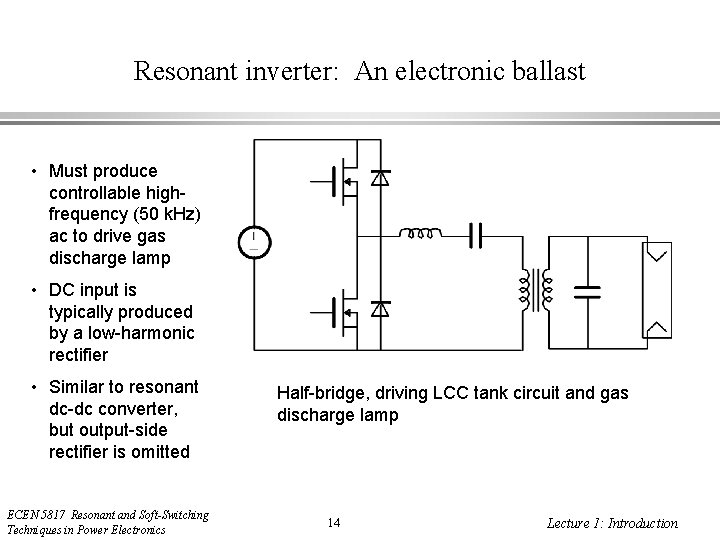 Resonant inverter: An electronic ballast • Must produce controllable highfrequency (50 k. Hz) ac