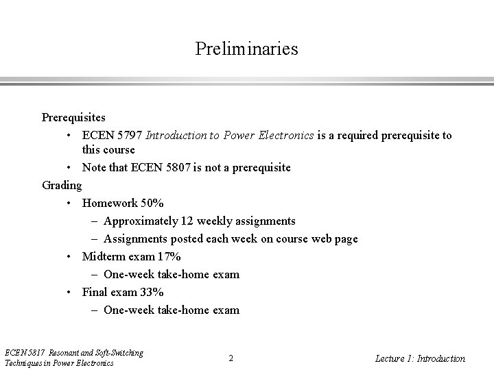 Preliminaries Prerequisites • ECEN 5797 Introduction to Power Electronics is a required prerequisite to