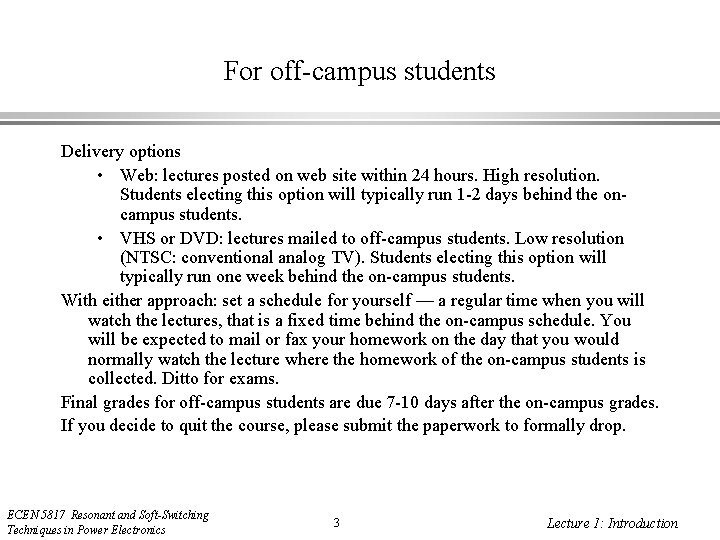 For off-campus students Delivery options • Web: lectures posted on web site within 24