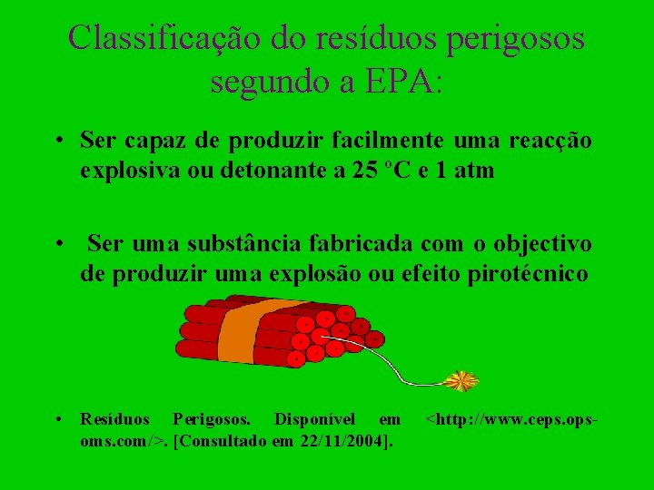 Classificação do resíduos perigosos segundo a EPA: • Ser capaz de produzir facilmente uma