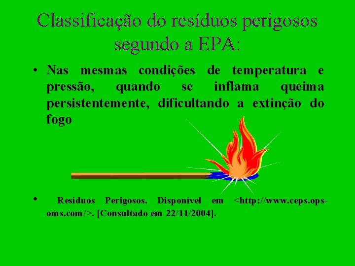 Classificação do resíduos perigosos segundo a EPA: • Nas mesmas condições de temperatura e