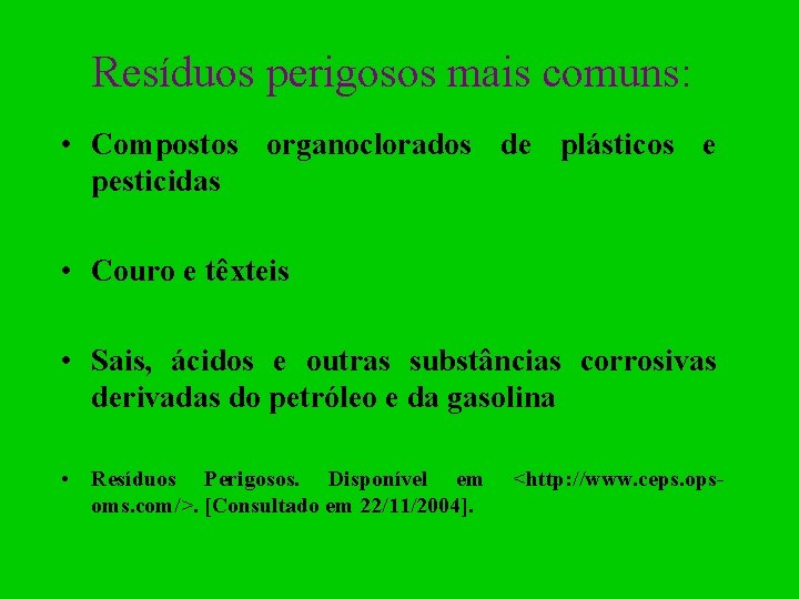 Resíduos perigosos mais comuns: • Compostos organoclorados de plásticos e pesticidas • Couro e