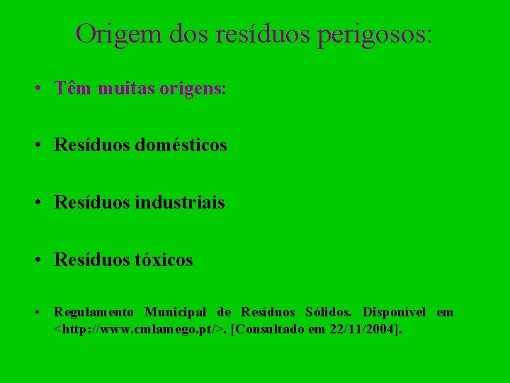 Origem dos resíduos perigosos: • Têm muitas origens: • Resíduos domésticos • Resíduos industriais