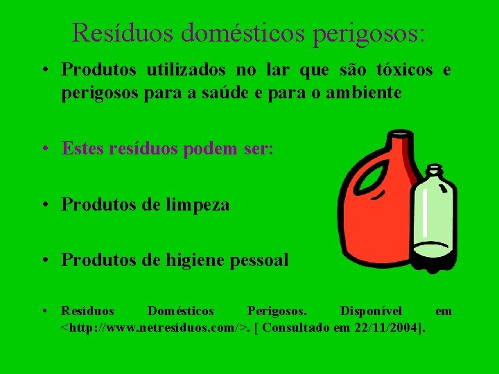 Resíduos domésticos perigosos: • Produtos utilizados no lar que são tóxicos e perigosos para