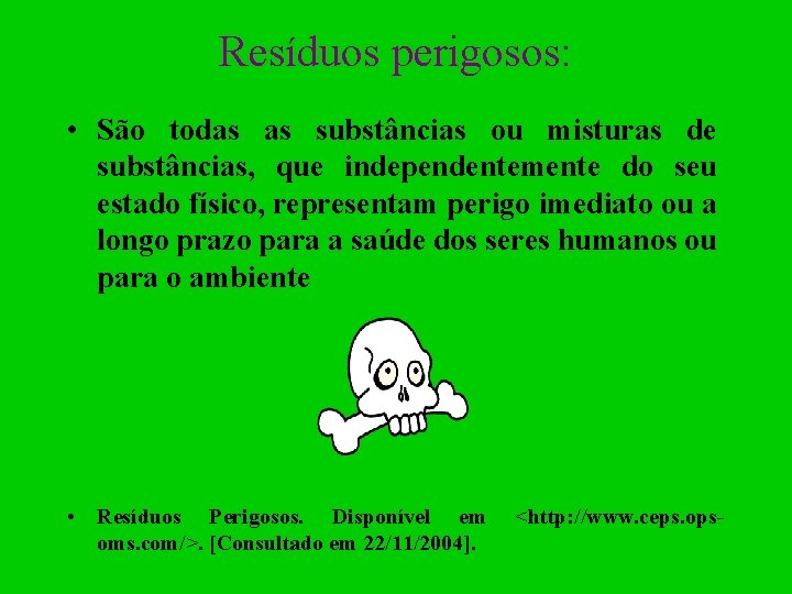 Resíduos perigosos: • São todas as substâncias ou misturas de substâncias, que independentemente do