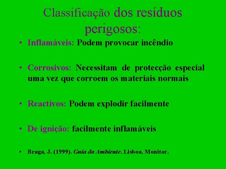 Classificação dos resíduos perigosos: • Inflamáveis: Podem provocar incêndio • Corrosivos: Necessitam de protecção