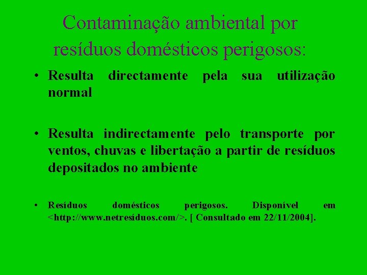 Contaminação ambiental por resíduos domésticos perigosos: • Resulta directamente pela sua utilização normal •