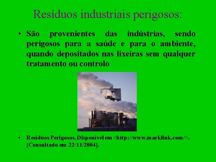 Resíduos industriais perigosos: • São provenientes das indústrias, sendo perigosos para a saúde e