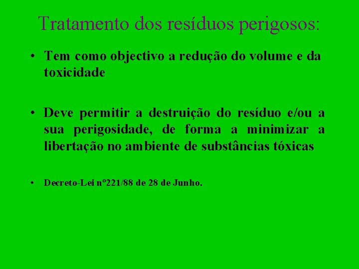 Tratamento dos resíduos perigosos: • Tem como objectivo a redução do volume e da