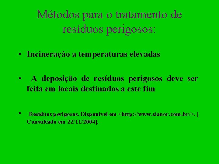 Métodos para o tratamento de resíduos perigosos: • Incineração a temperaturas elevadas • A