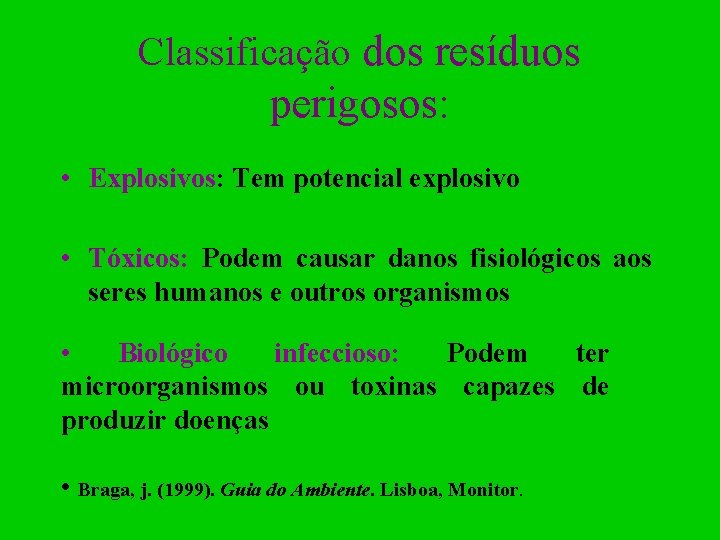 Classificação dos resíduos perigosos: • Explosivos: Tem potencial explosivo • Tóxicos: Podem causar danos