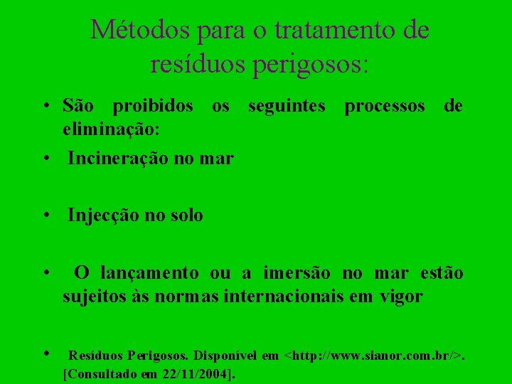 Métodos para o tratamento de resíduos perigosos: • São proibidos os seguintes processos de