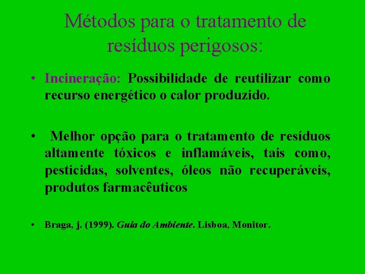 Métodos para o tratamento de resíduos perigosos: • Incineração: Possibilidade de reutilizar como recurso