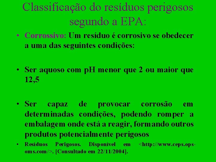 Classificação do resíduos perigosos segundo a EPA: • Corrossivo: Um resíduo é corrosivo se