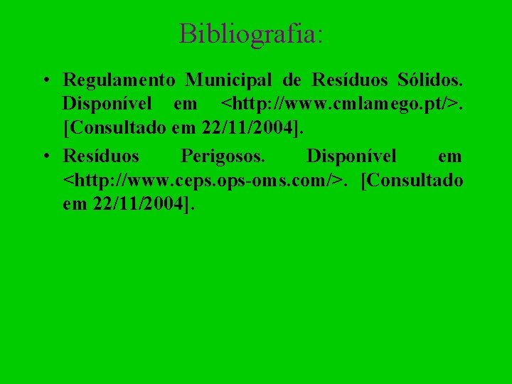 Bibliografia: • Regulamento Municipal de Resíduos Sólidos. Disponível em <http: //www. cmlamego. pt/>. [Consultado