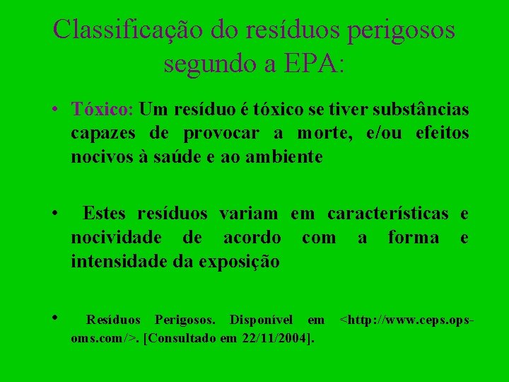 Classificação do resíduos perigosos segundo a EPA: • Tóxico: Um resíduo é tóxico se