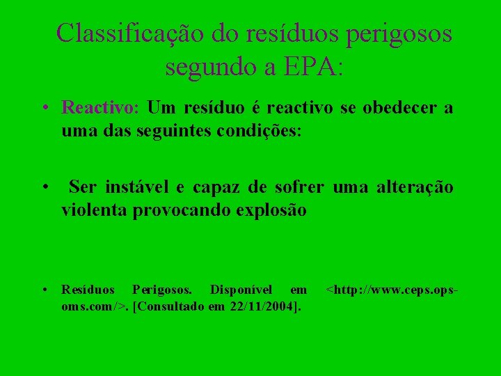 Classificação do resíduos perigosos segundo a EPA: • Reactivo: Um resíduo é reactivo se