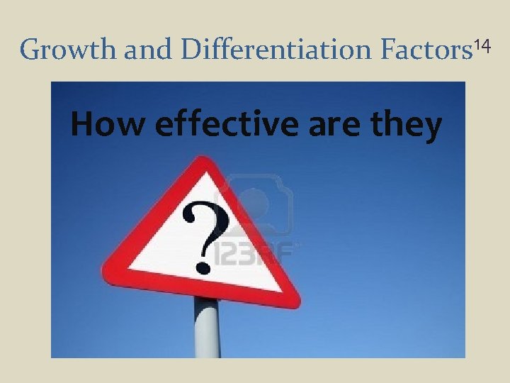 Growth and Differentiation Factors 14 How effective are they 