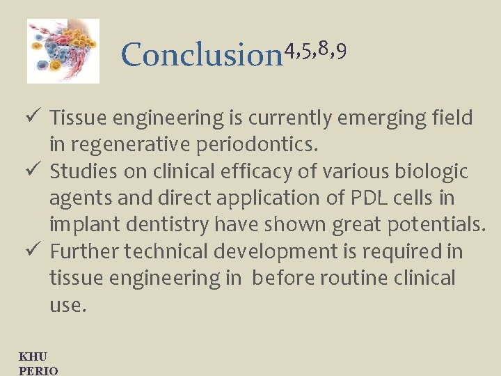 4, 5, 8, 9 Conclusion ü Tissue engineering is currently emerging field in regenerative