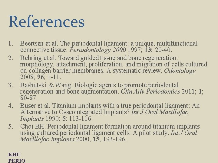 References 1. 2. 3. 4. 5. Beertsen et al. The periodontal ligament: a unique,