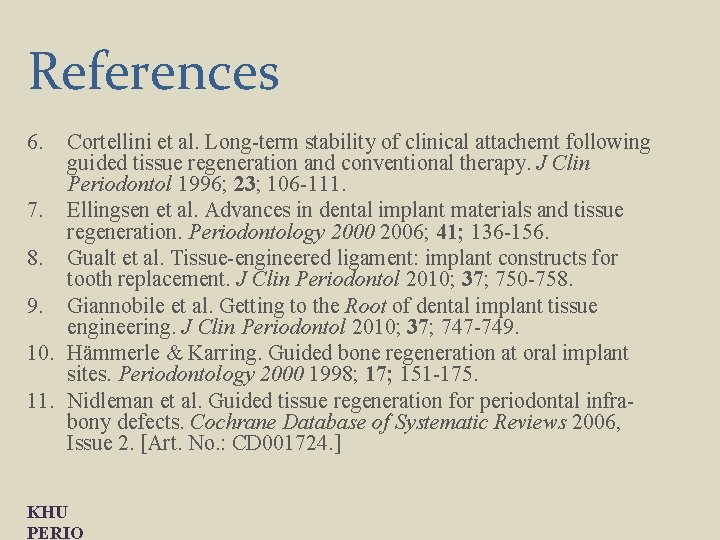 References 6. Cortellini et al. Long-term stability of clinical attachemt following guided tissue regeneration