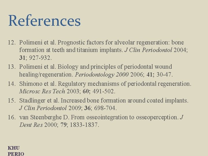 References 12. Polimeni et al. Prognostic factors for alveolar regeneration: bone formation at teeth