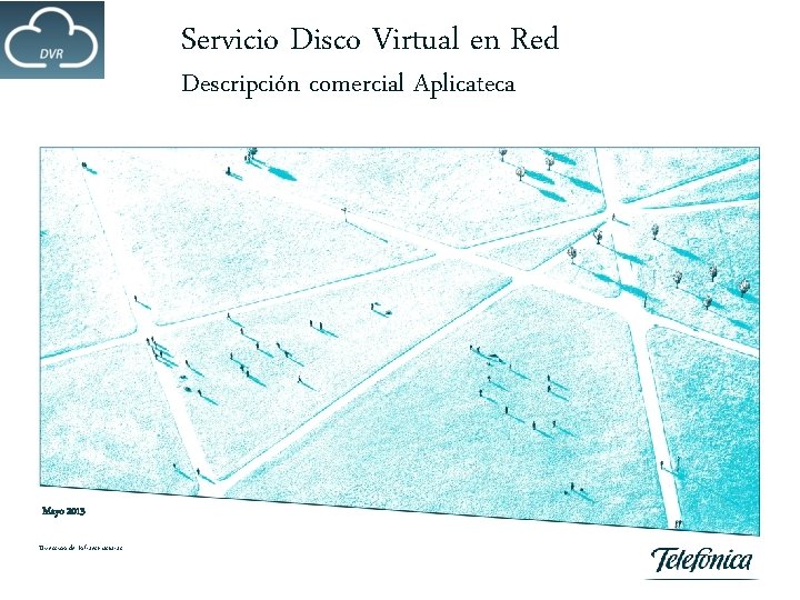 Servicio Disco Virtual en Red Descripción comercial Aplicateca Mayo 2013 Dirección de Infraestructuras 