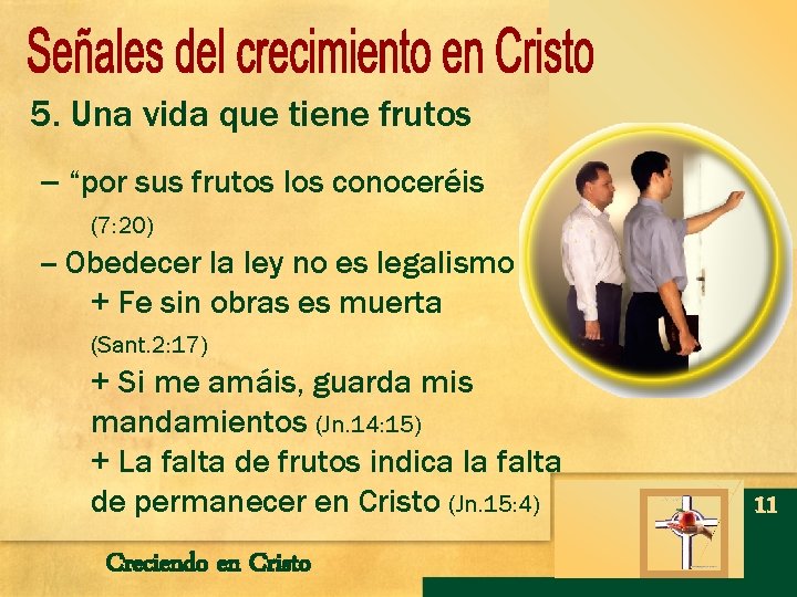5. Una vida que tiene frutos -- “por sus frutos los conoceréis (7: 20) 5. Una vida que tiene frutos -- “por sus frutos los conoceréis (7: 20)